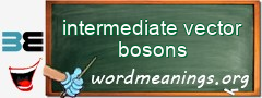 WordMeaning blackboard for intermediate vector bosons